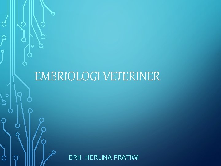 EMBRIOLOGI VETERINER DRH. HERLINA PRATIWI 