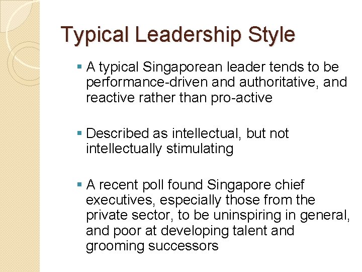 Typical Leadership Style § A typical Singaporean leader tends to be performance-driven and authoritative,