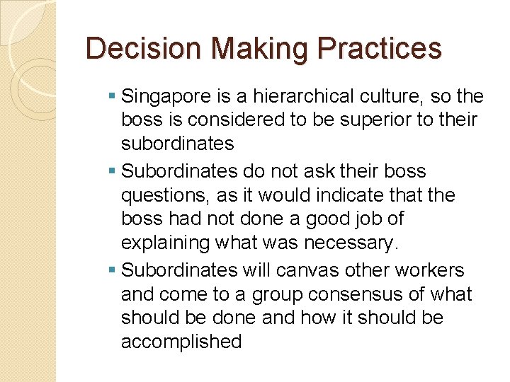 Decision Making Practices § Singapore is a hierarchical culture, so the boss is considered