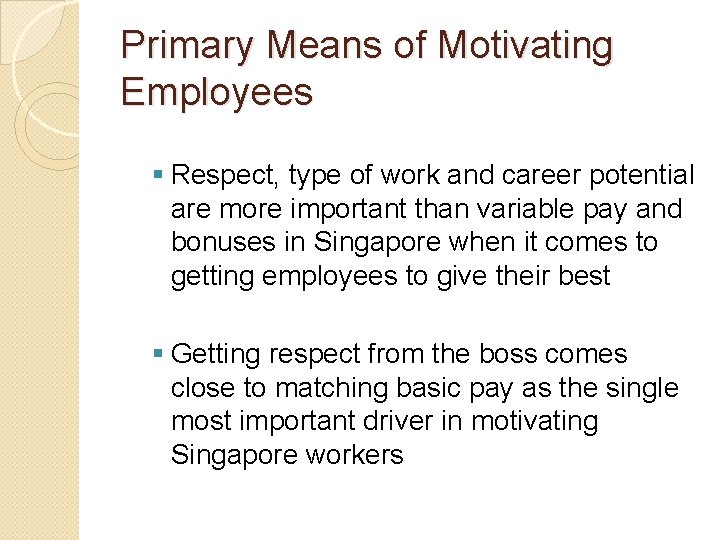 Primary Means of Motivating Employees § Respect, type of work and career potential are