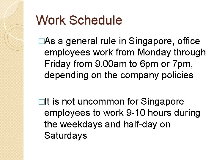 Work Schedule �As a general rule in Singapore, office employees work from Monday through