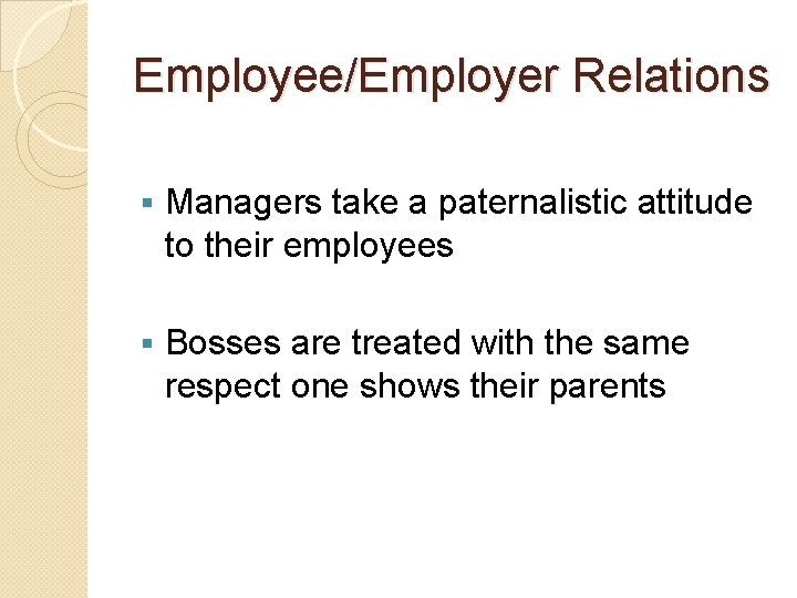 Employee/Employer Relations § Managers take a paternalistic attitude to their employees § Bosses are