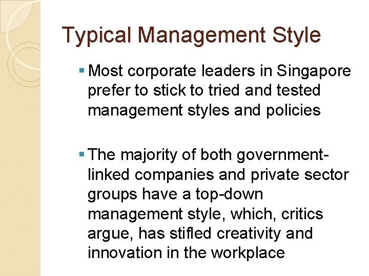 Typical Management Style § Most corporate leaders in Singapore prefer to stick to tried