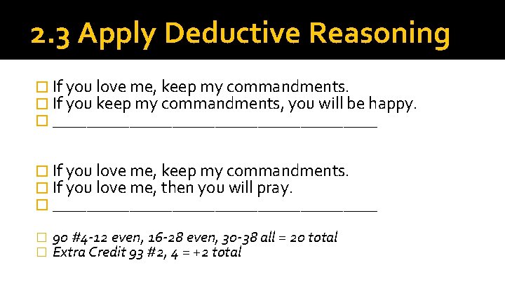 2. 3 Apply Deductive Reasoning � If you love me, keep my commandments. �