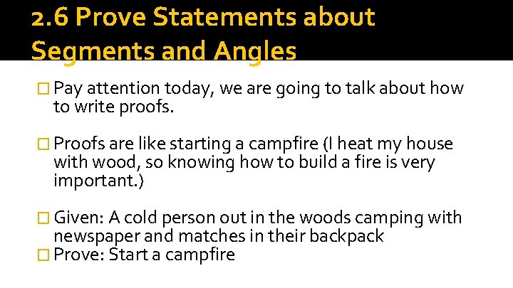 2. 6 Prove Statements about Segments and Angles � Pay attention today, we are