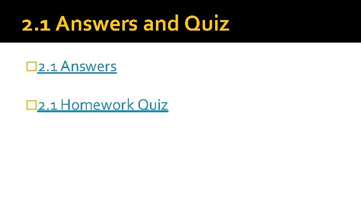 2. 1 Answers and Quiz � 2. 1 Answers � 2. 1 Homework Quiz