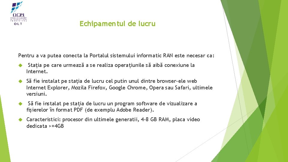 Echipamentul de lucru Pentru a va putea conecta la Portalul sistemului informatic RAN este