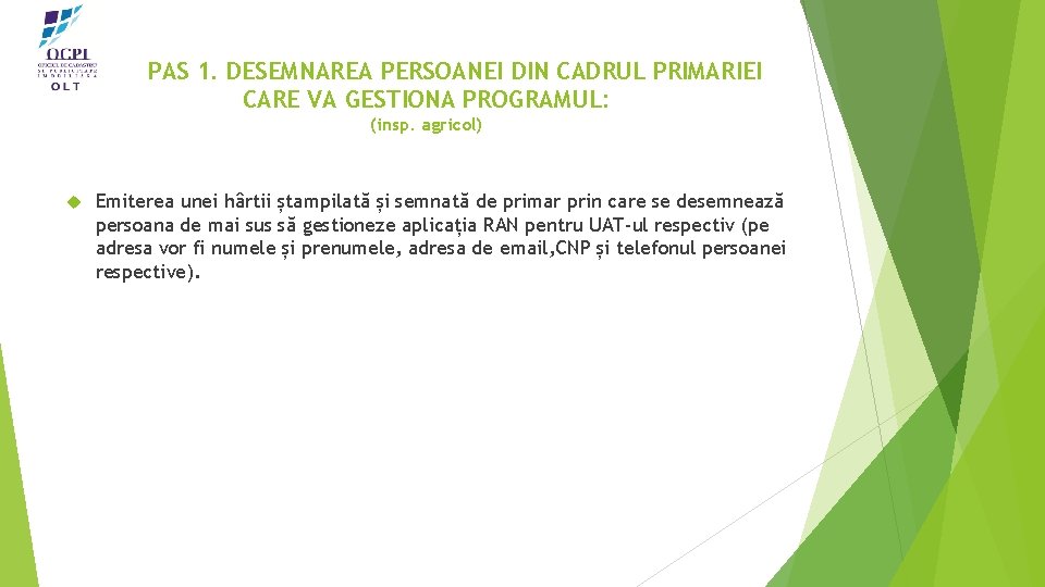 PAS 1. DESEMNAREA PERSOANEI DIN CADRUL PRIMARIEI CARE VA GESTIONA PROGRAMUL: (insp. agricol) Emiterea