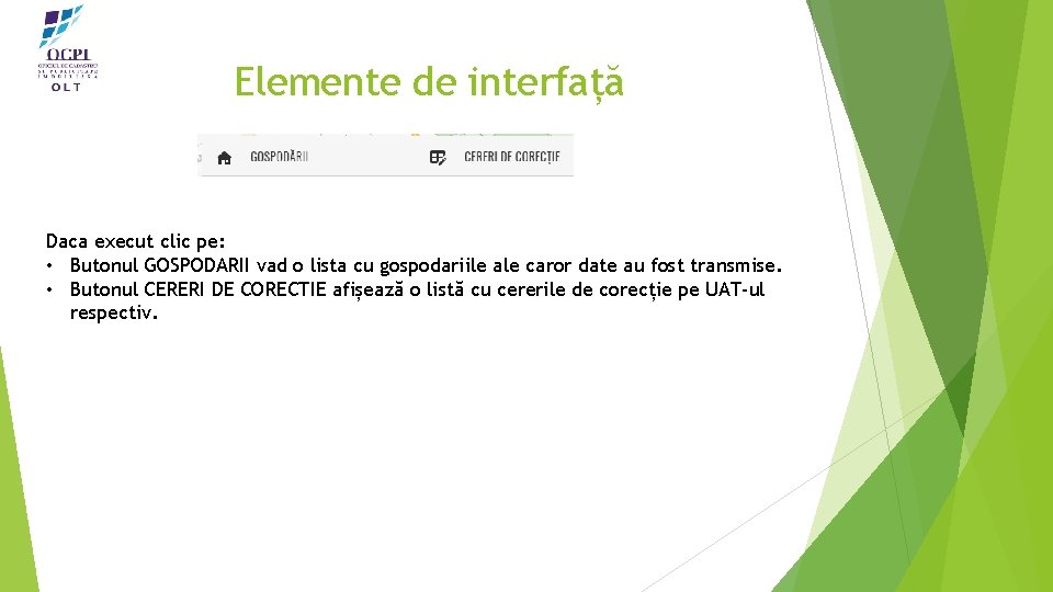 Elemente de interfață Daca execut clic pe: • Butonul GOSPODARII vad o lista cu