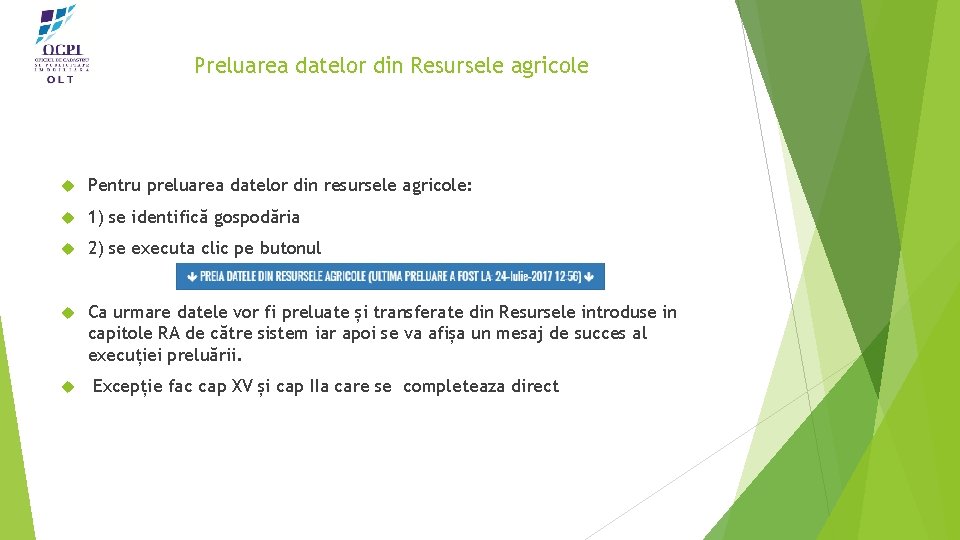 Preluarea datelor din Resursele agricole Pentru preluarea datelor din resursele agricole: 1) se identifică