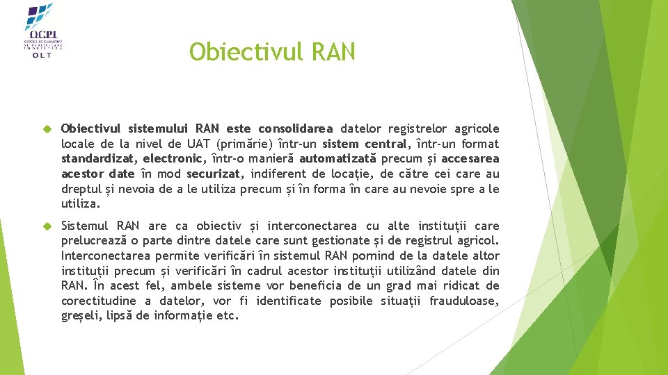 Obiectivul RAN Obiectivul sistemului RAN este consolidarea datelor registrelor agricole locale de la nivel