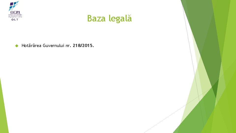 Baza legală Hotărârea Guvernului nr. 218/2015. 