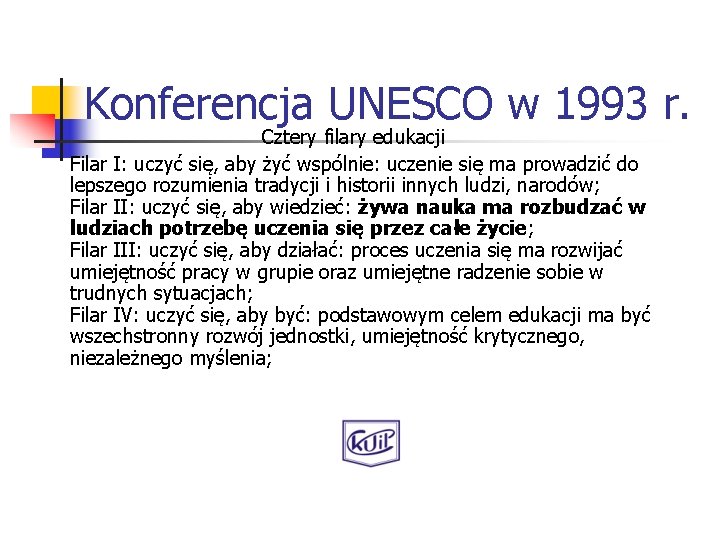 Konferencja UNESCO w 1993 r. Cztery filary edukacji Filar I: uczyć się, aby żyć