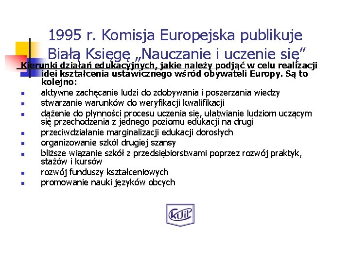 1995 r. Komisja Europejska publikuje Białą Księgę „Nauczanie i uczenie się” Kierunki działań edukacyjnych,