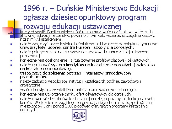 1996 r. – Duńskie Ministerstwo Edukacji ogłasza dziesięciopunktowy program rozwoju edukacji ustawicznej n n