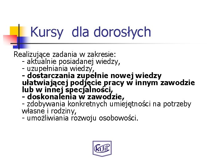 Kursy dla dorosłych Realizujące zadania w zakresie: - aktualnie posiadanej wiedzy, - uzupełniania wiedzy,