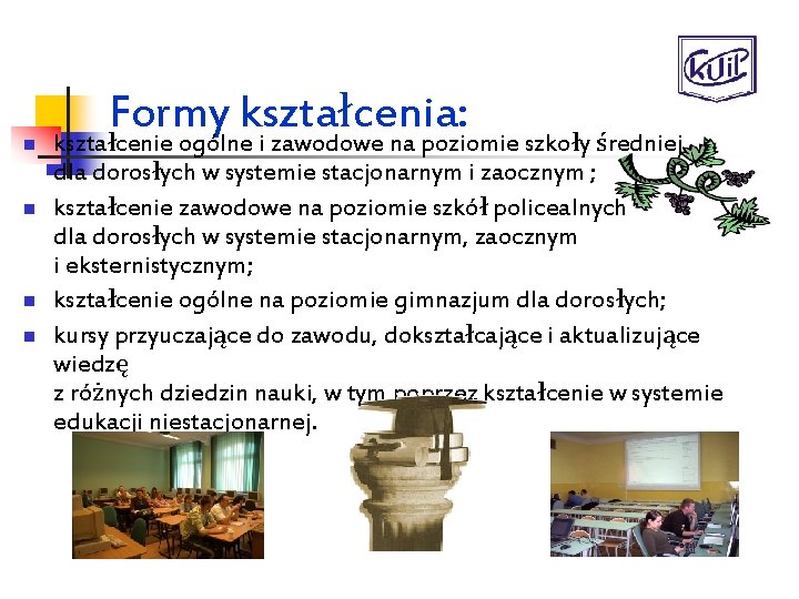 n n Formy kształcenia: kształcenie ogólne i zawodowe na poziomie szkoły średniej dla dorosłych