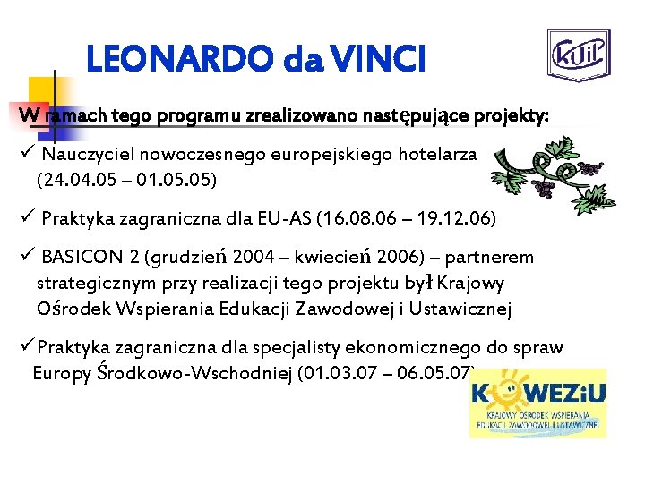 LEONARDO da VINCI W ramach tego programu zrealizowano następujące projekty: ü Nauczyciel nowoczesnego europejskiego
