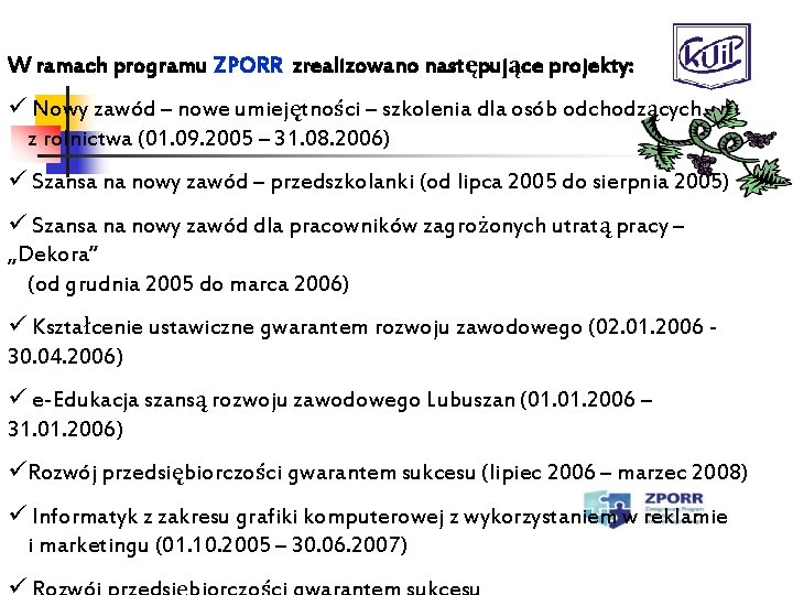 W ramach programu ZPORR zrealizowano następujące projekty: ü Nowy zawód – nowe umiejętności –