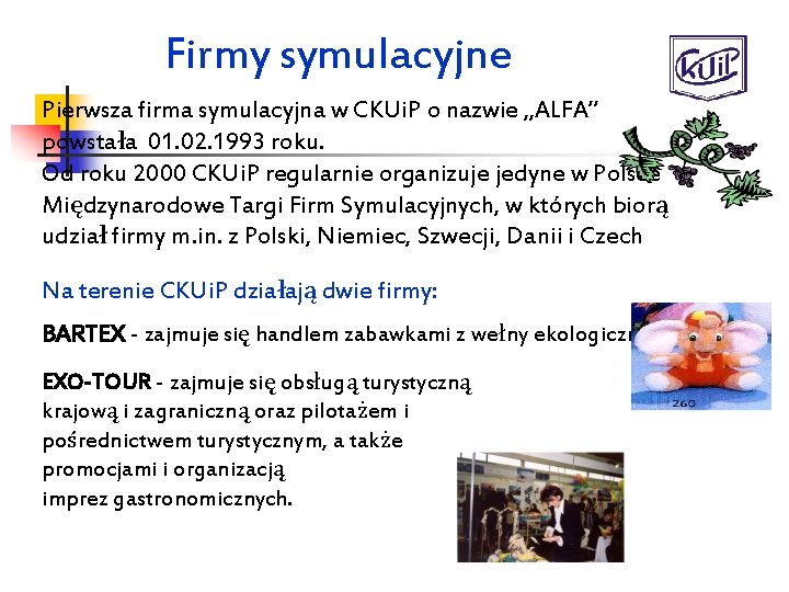 Firmy symulacyjne Pierwsza firma symulacyjna w CKUi. P o nazwie „ALFA” powstała 01. 02.