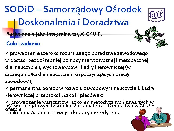 SODi. D – Samorządowy Ośrodek Doskonalenia i Doradztwa Funkcjonuje jako integralna część CKUi. P.