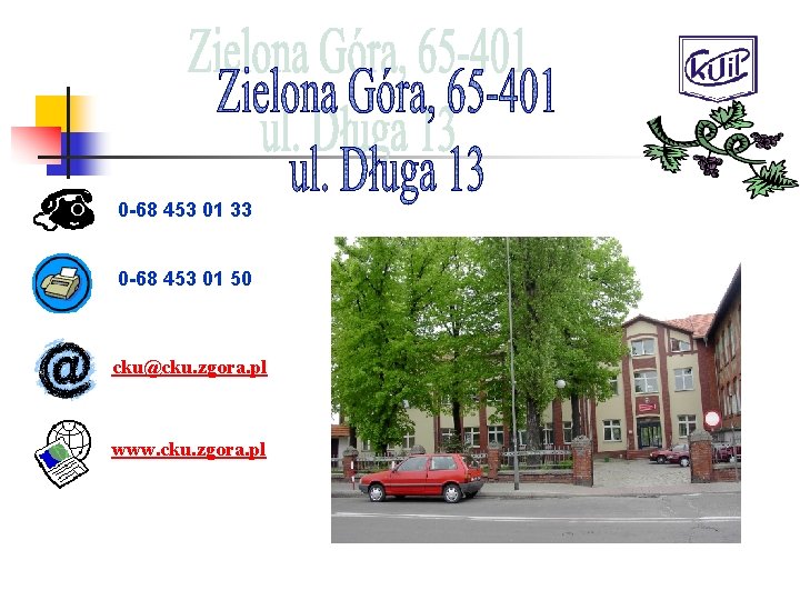 0 -68 453 01 33 0 -68 453 01 50 cku@cku. zgora. pl www.