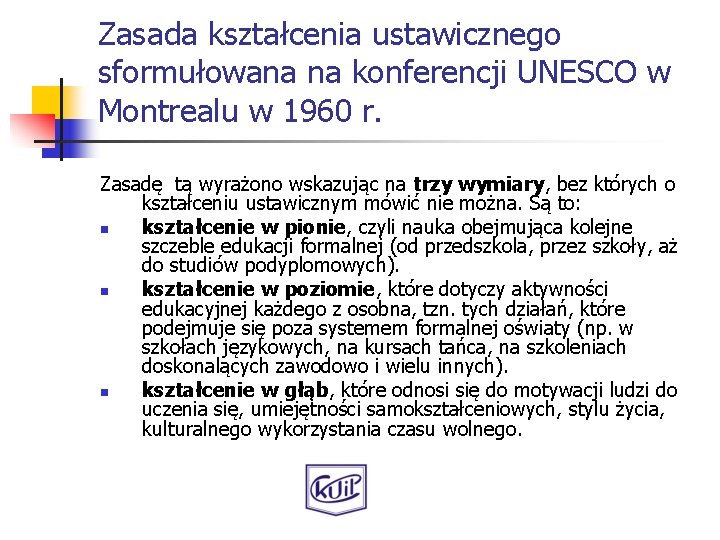 Zasada kształcenia ustawicznego sformułowana na konferencji UNESCO w Montrealu w 1960 r. Zasadę tą