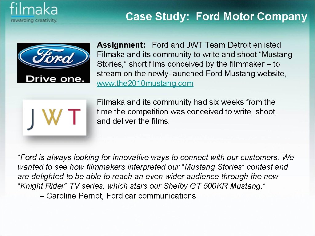 Case Study: Ford Motor Company Assignment: Ford and JWT Team Detroit enlisted Filmaka and