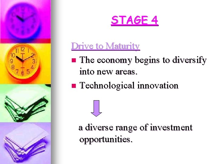 STAGE 4 Drive to Maturity n The economy begins to diversify into new areas.