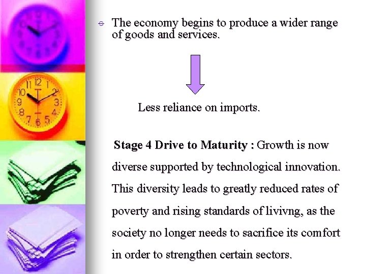 The economy begins to produce a wider range of goods and services. Less reliance