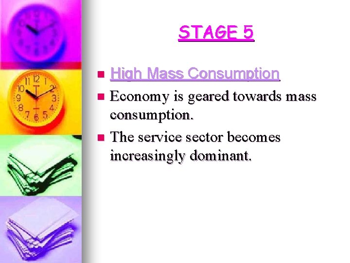 STAGE 5 High Mass Consumption n Economy is geared towards mass consumption. n The