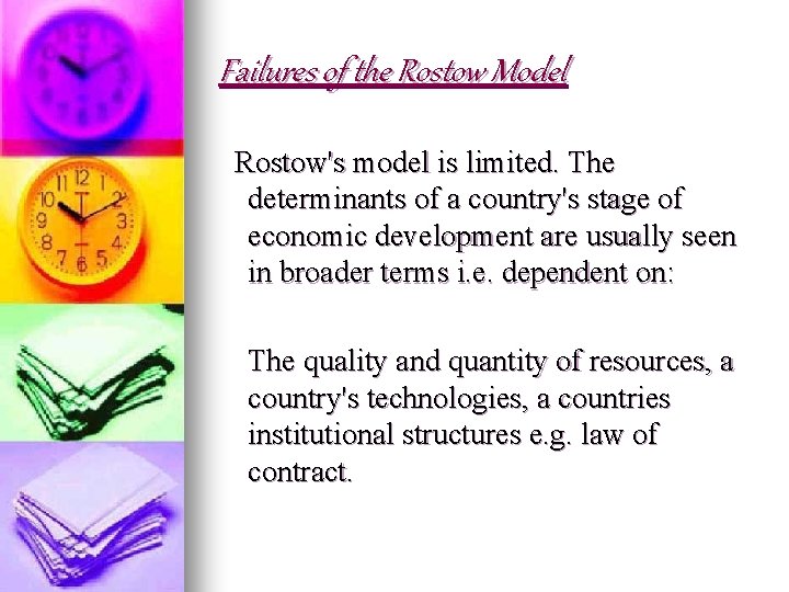 Failures of the Rostow Model Rostow's model is limited. The determinants of a country's