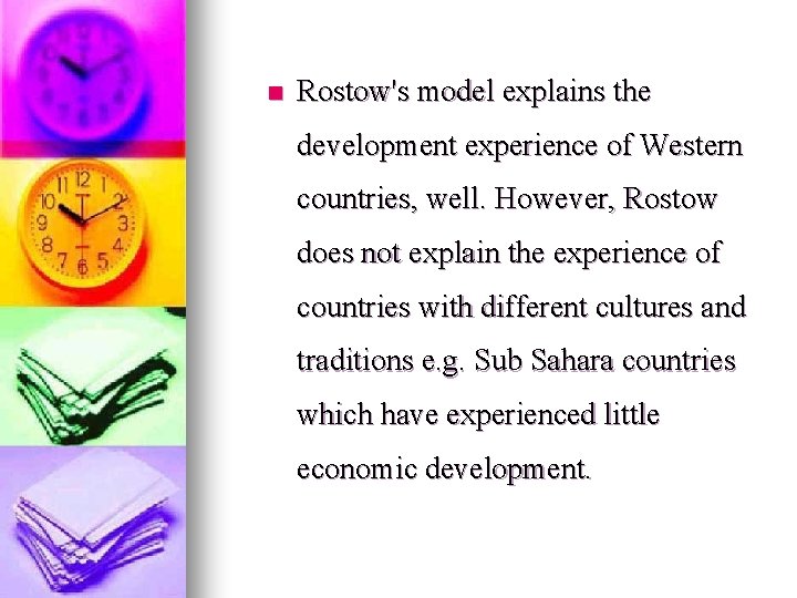 n Rostow's model explains the development experience of Western countries, well. However, Rostow does