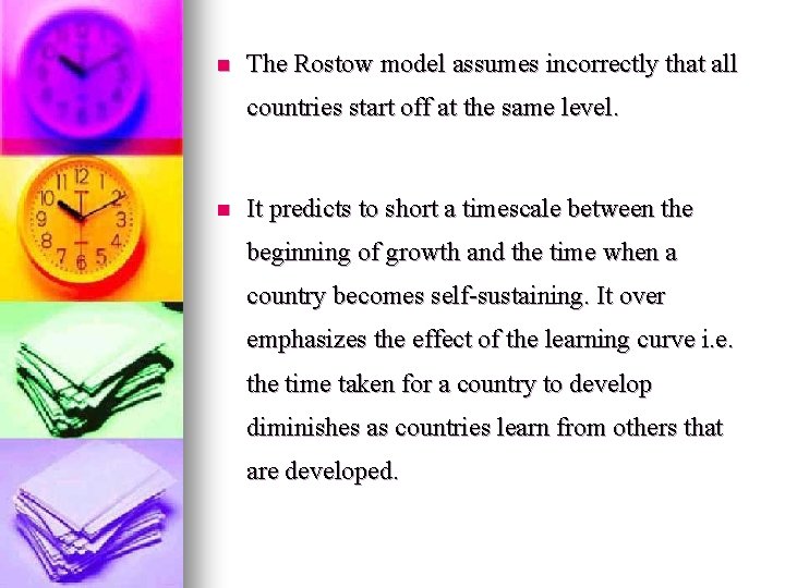 n The Rostow model assumes incorrectly that all countries start off at the same