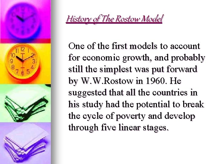 History of The Rostow Model One of the first models to account for economic