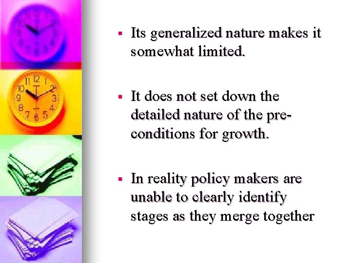 § Its generalized nature makes it somewhat limited. § It does not set down
