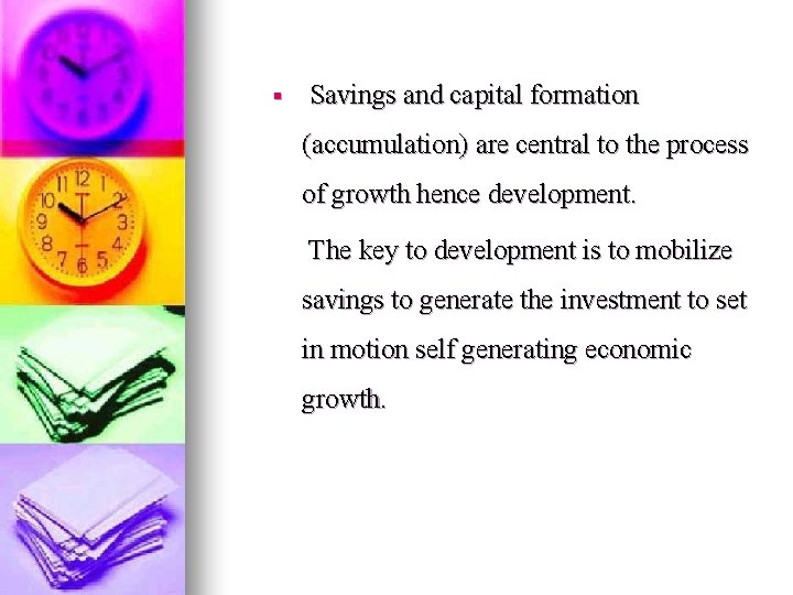 § Savings and capital formation (accumulation) are central to the process of growth hence