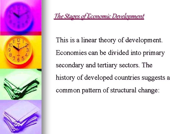 The Stages of Economic Development This is a linear theory of development. Economies can