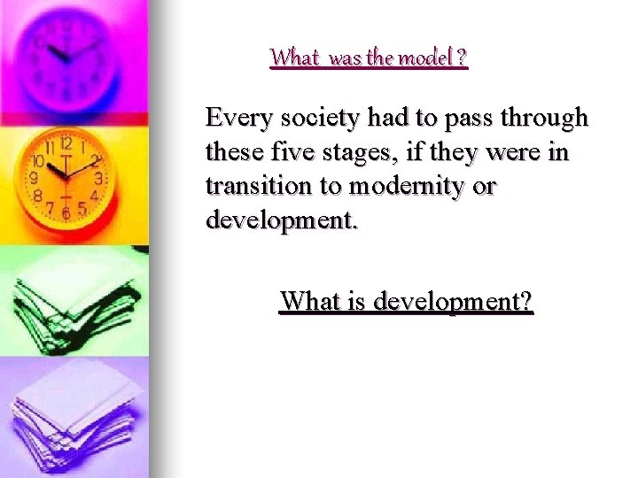 What was the model ? Every society had to pass through these five stages,