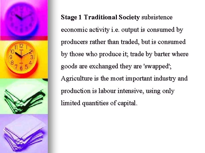 Stage 1 Traditional Society subsistence economic activity i. e. output is consumed by producers