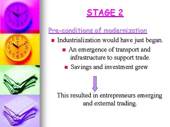 STAGE 2 Pre-conditions of modernization n Industrialization would have just began. n An emergence