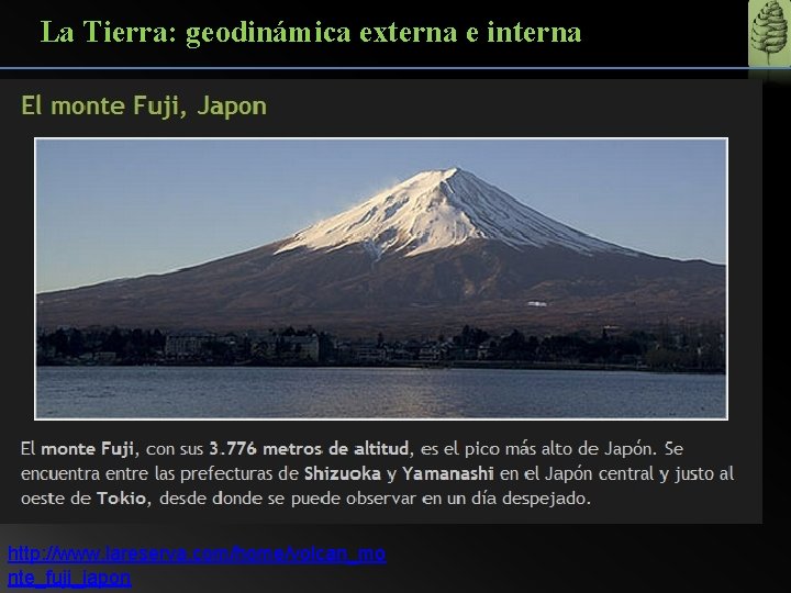La Tierra: geodinámica externa e interna http: //www. lareserva. com/home/volcan_mo nte_fuji_japon 