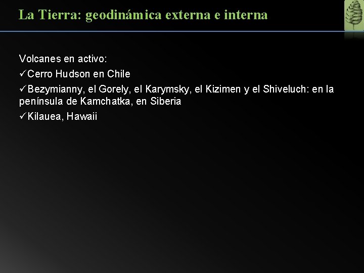 La Tierra: geodinámica externa e interna Volcanes en activo: üCerro Hudson en Chile üBezymianny,