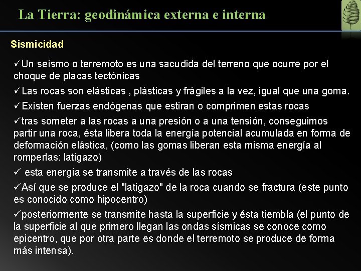 La Tierra: geodinámica externa e interna Sismicidad üUn seísmo o terremoto es una sacudida