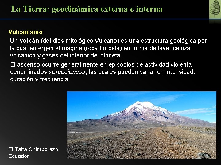 La Tierra: geodinámica externa e interna Vulcanismo Un volcán (del dios mitológico Vulcano) es
