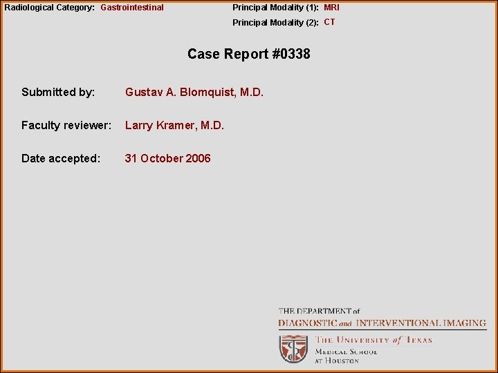 Radiological Category: Gastrointestinal Principal Modality (1): MRI Principal Modality (2): CT Case Report #0338