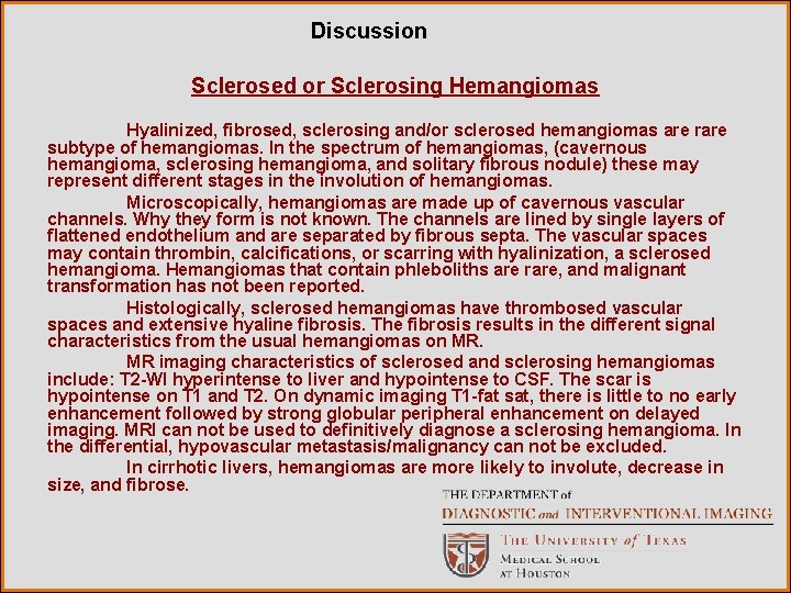 Discussion Sclerosed or Sclerosing Hemangiomas Hyalinized, fibrosed, sclerosing and/or sclerosed hemangiomas are rare subtype