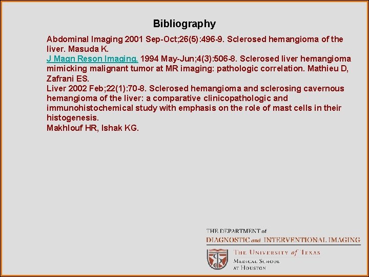 Bibliography Abdominal Imaging 2001 Sep-Oct; 26(5): 496 -9. Sclerosed hemangioma of the liver. Masuda