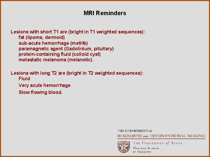 MRI Reminders Lesions with short T 1 are (bright in T 1 weighted sequences):