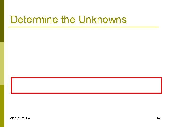 Determine the Unknowns CISE 301_Topic 4 10 